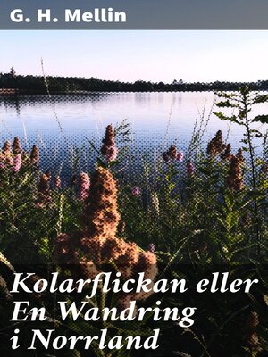 cover image of Kolarflickan eller En Wandring i Norrland
